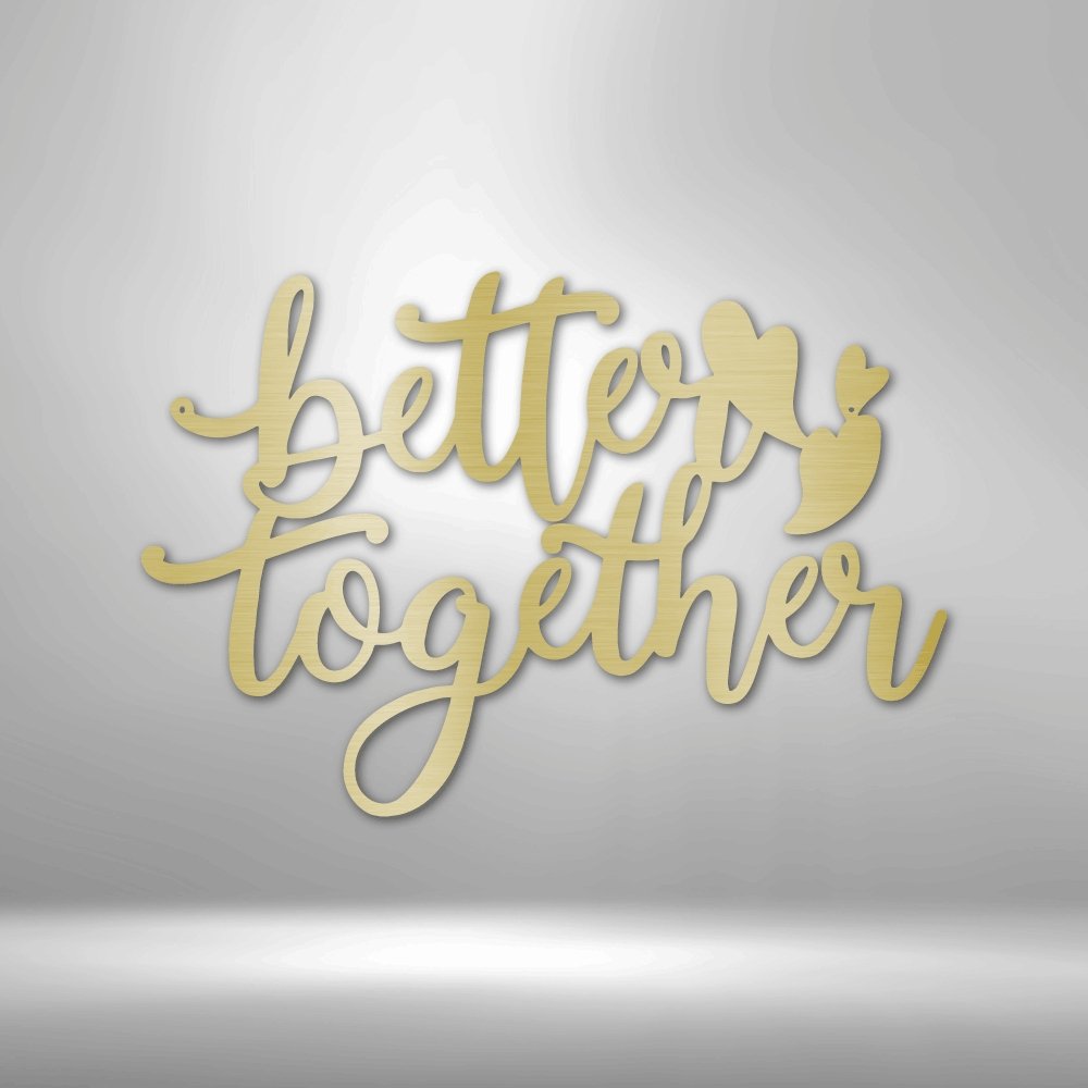 Better Together Quote - Steel Sign - Cool Metal Signs