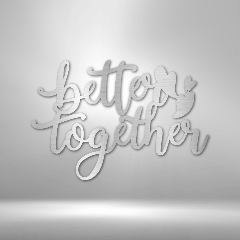 Better Together Quote - Steel Sign - Cool Metal Signs