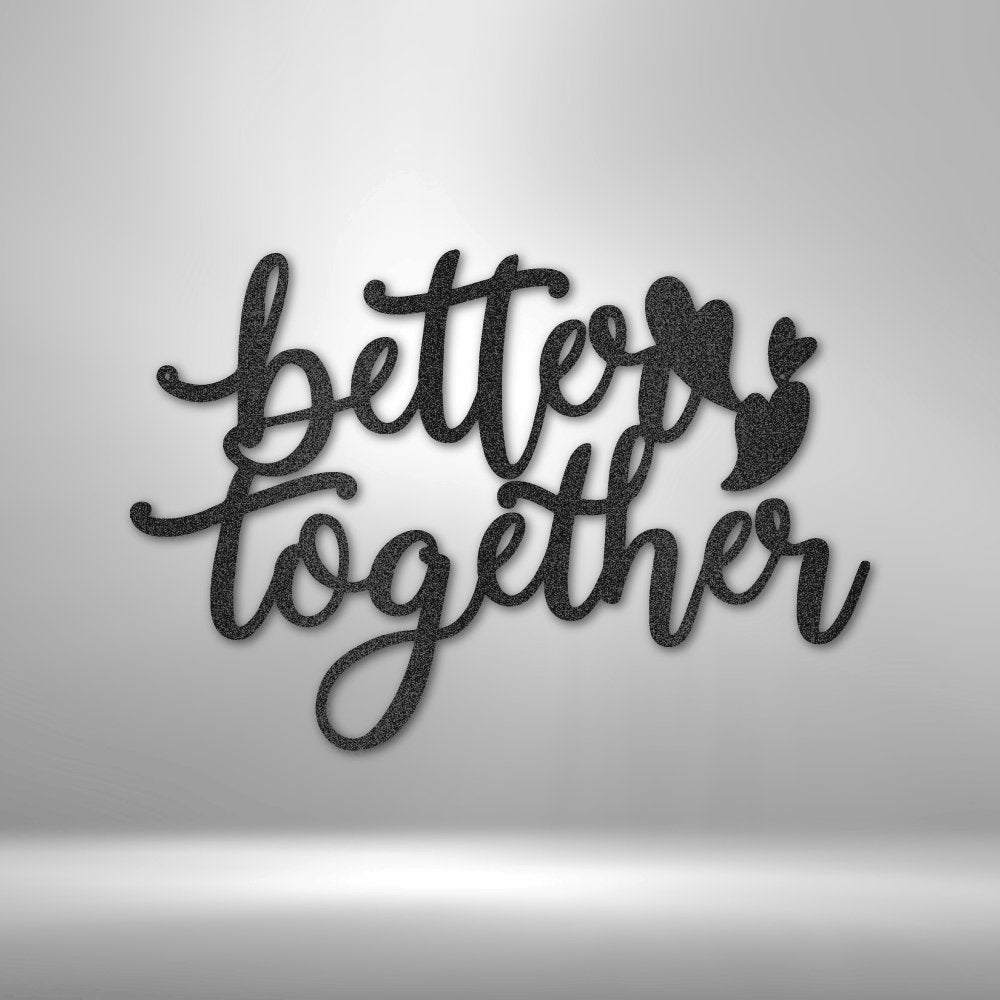 Better Together Quote - Steel Sign - Cool Metal Signs