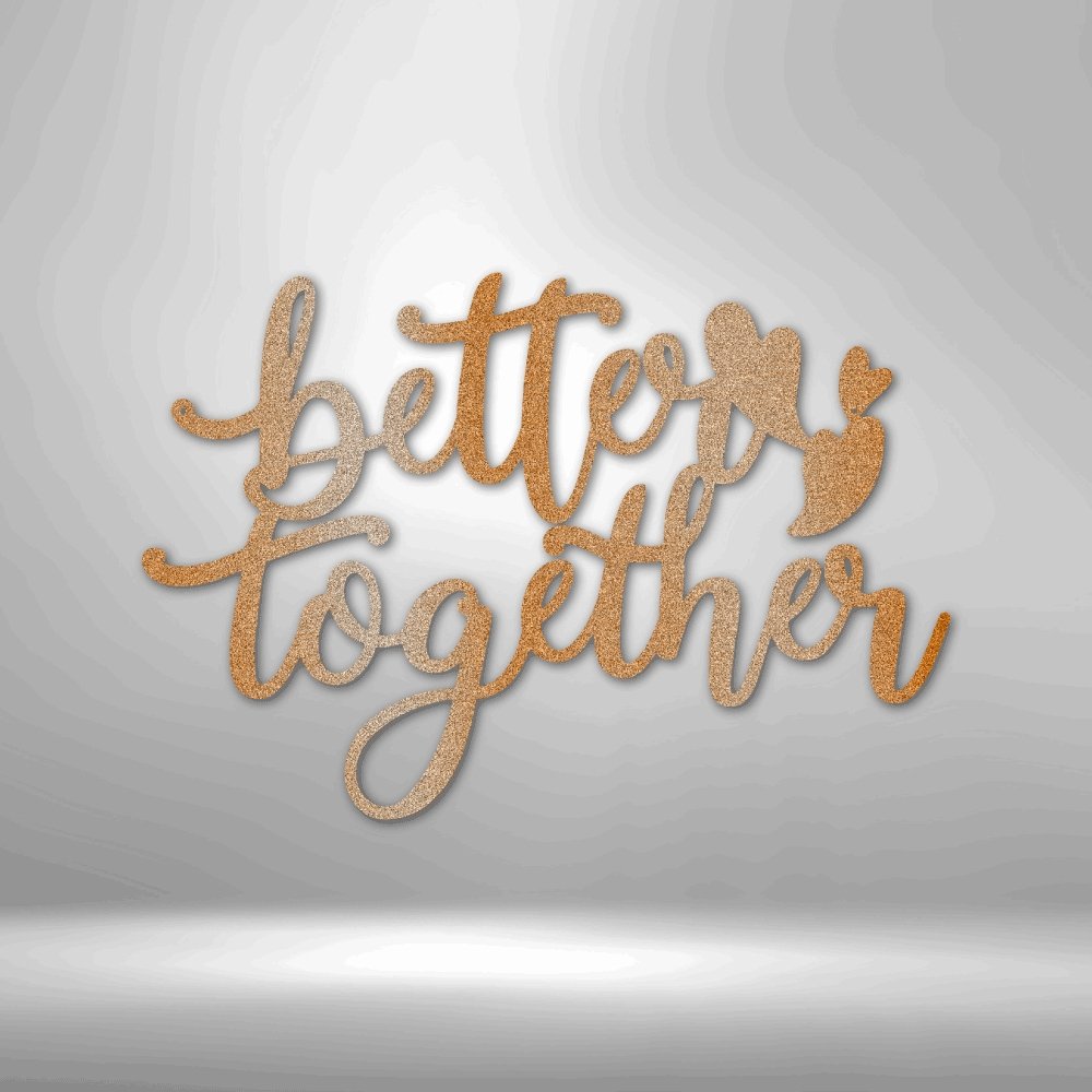 Better Together Quote - Steel Sign - Cool Metal Signs