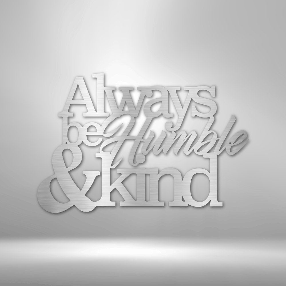 Humble and Kind - Steel Sign - Cool Metal Signs